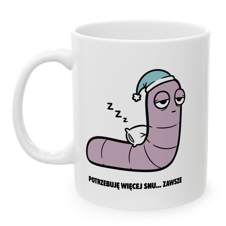 Kubek z nadrukiem Potrzebuję więcej snu | Prezent dla śpiocha Robacze życie