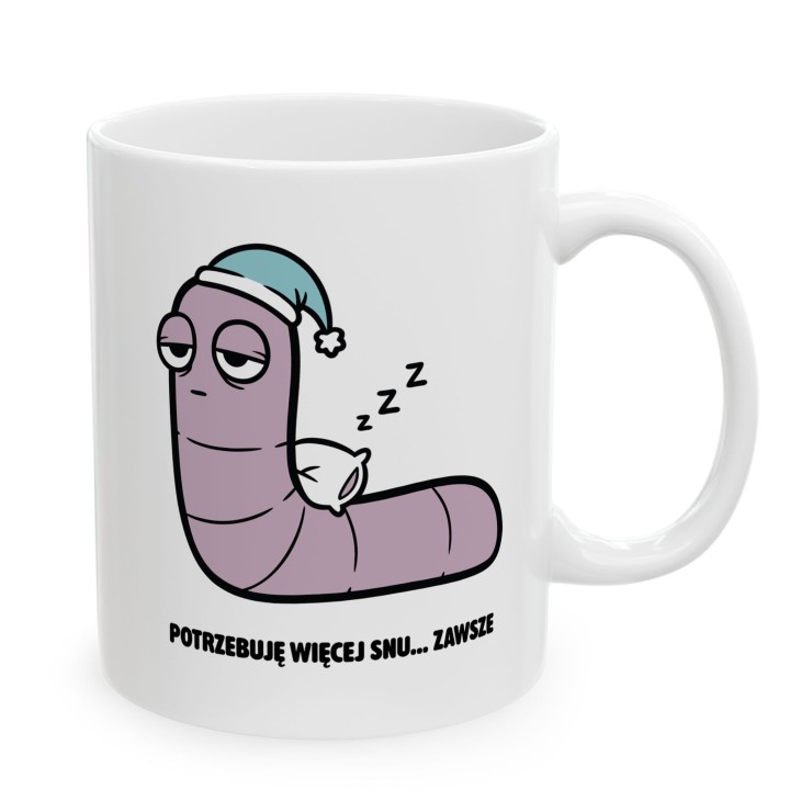 Kubek z nadrukiem Potrzebuję więcej snu | Prezent dla śpiocha Robacze życie