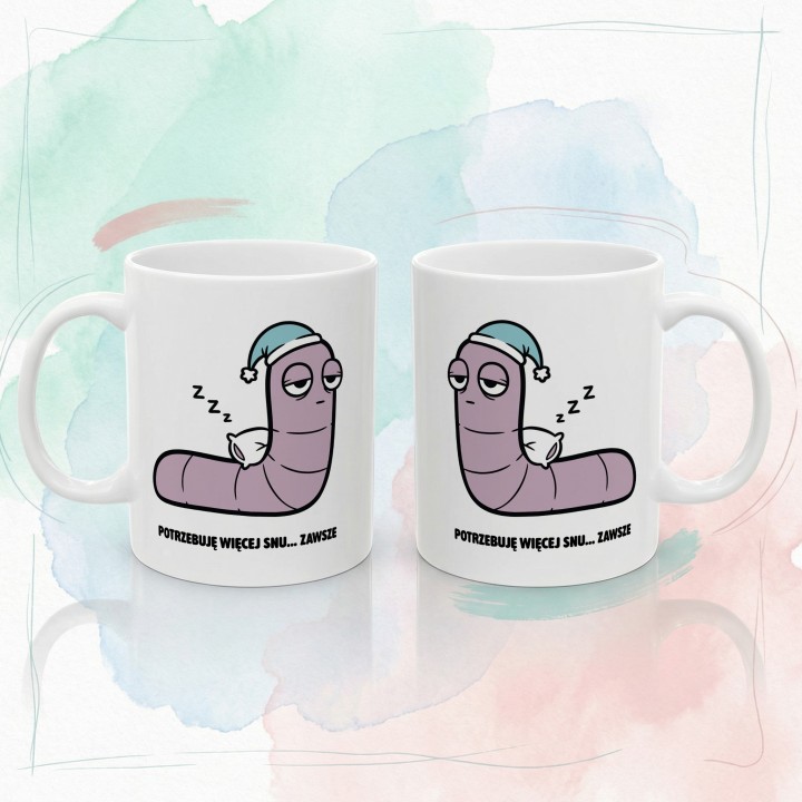 Kubek z nadrukiem Potrzebuję więcej snu | Prezent dla śpiocha Robacze życie