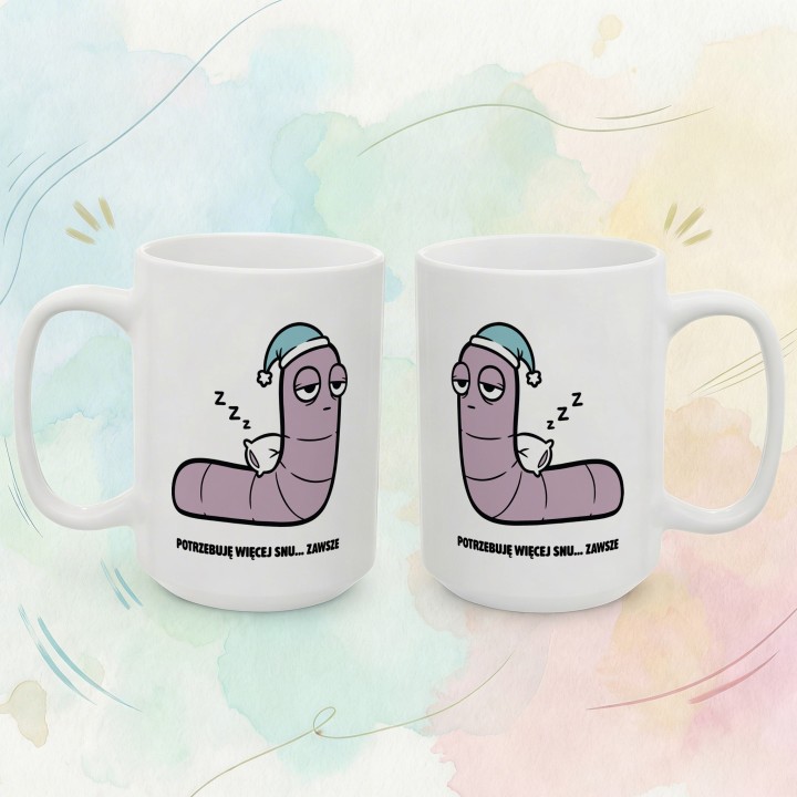 Kubek z nadrukiem Potrzebuję więcej snu | Prezent dla śpiocha Robacze życie