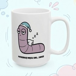 Kubek z nadrukiem Potrzebuję więcej snu... zawsze – Typowy Robak Wieczny Śpioch