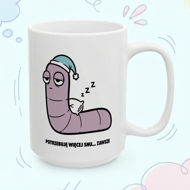 Kubek z nadrukiem Potrzebuję więcej snu | Prezent dla śpiocha Robacze życie