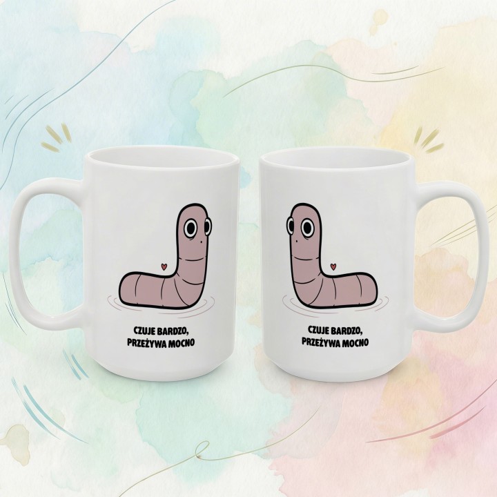 Kubek Czuje bardzo przeżywa mocno | Typowy Robak dla wrażliwca