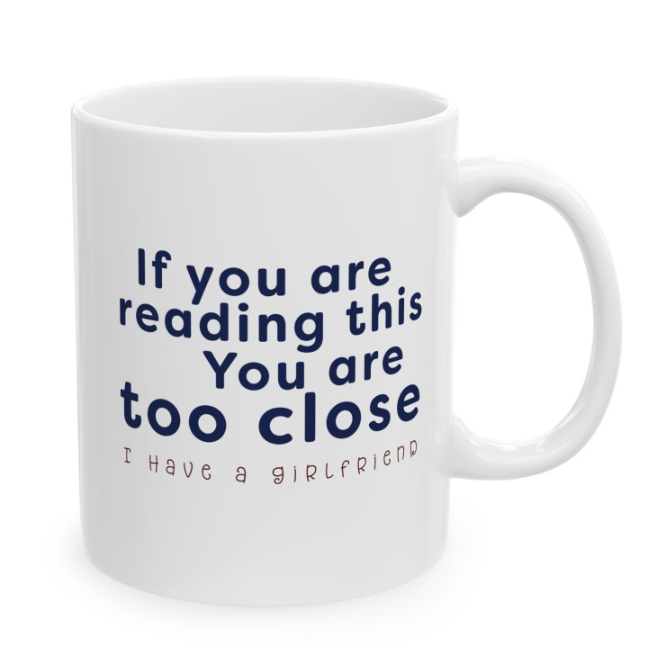 Kubek If you are reading this You are too close I have a girlfriend prezent dla niego