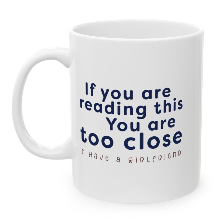 Kubek If you are reading this You are too close I have a girlfriend prezent dla niego