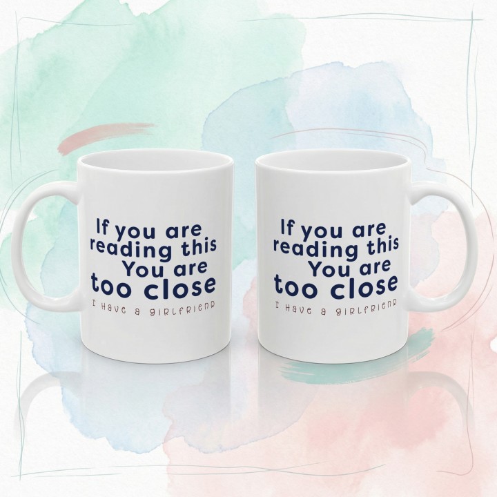 Kubek If you are reading this You are too close I have a girlfriend prezent dla niego