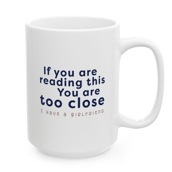 Kubek If you are reading this You are too close I have a girlfriend prezent dla niego