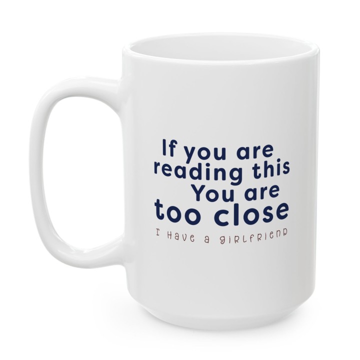 Kubek If you are reading this You are too close I have a girlfriend prezent dla niego