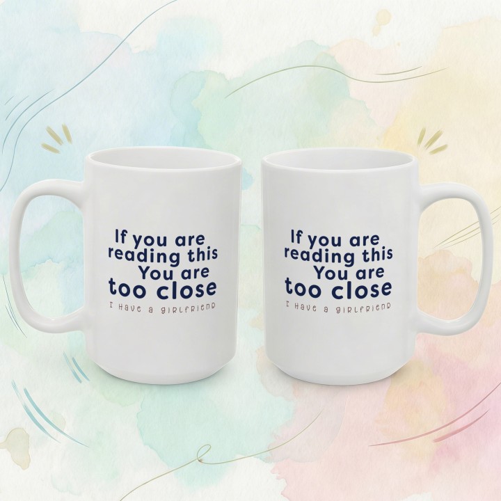 Kubek If you are reading this You are too close I have a girlfriend prezent dla niego