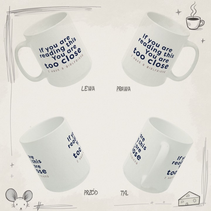 Kubek If you are reading this You are too close I have a girlfriend prezent dla niego