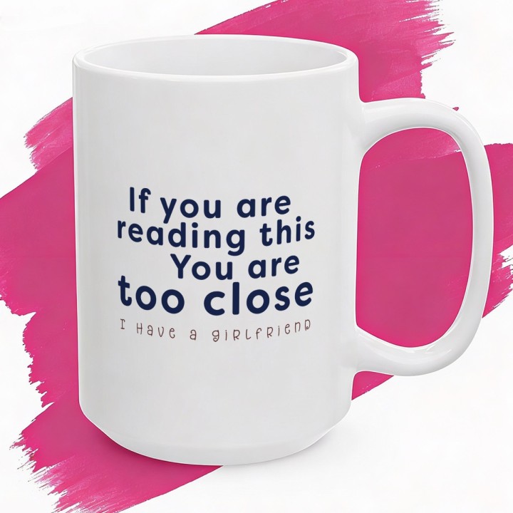 Kubek If you are reading this You are too close I have a girlfriend prezent dla niego