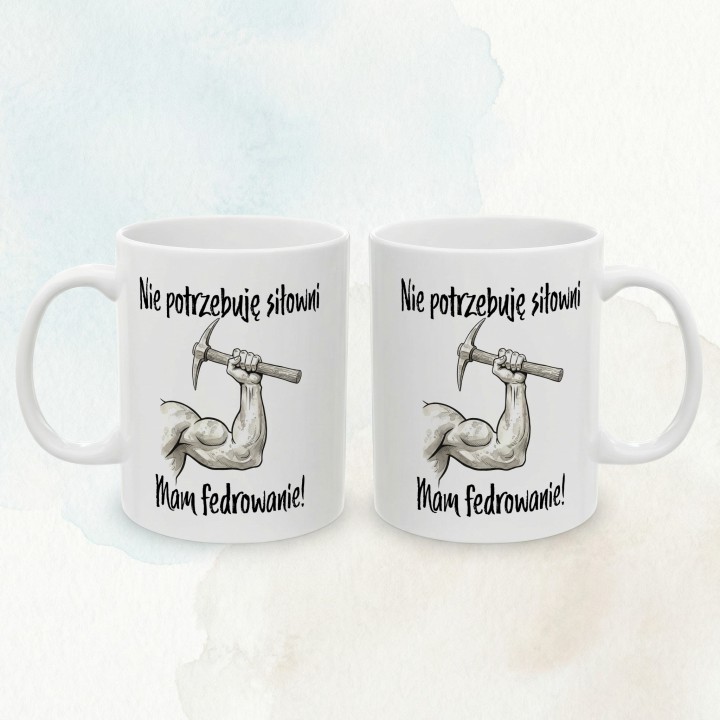 Kubek dla górnika „Nie potrzebuję siłowni, mam fedrowanie” – prezent na Barbórkę