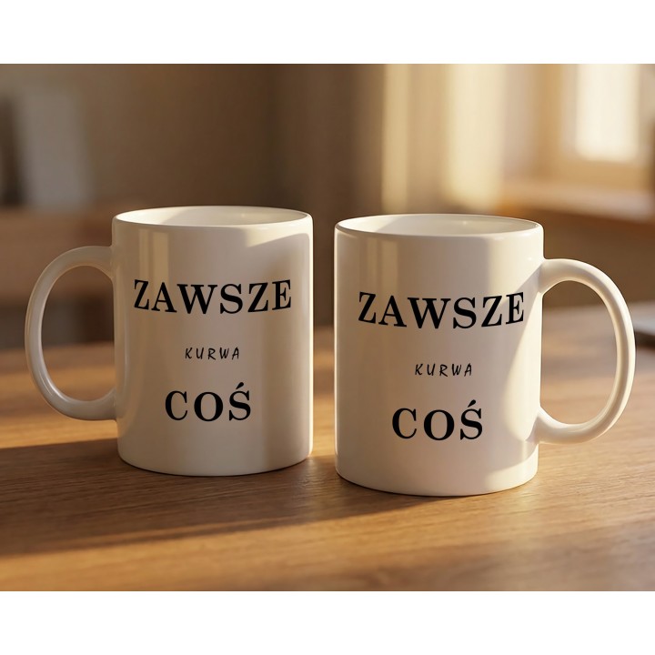 Kubek „ZAWSZE KURWA COŚ” – wulgarny humor na stres