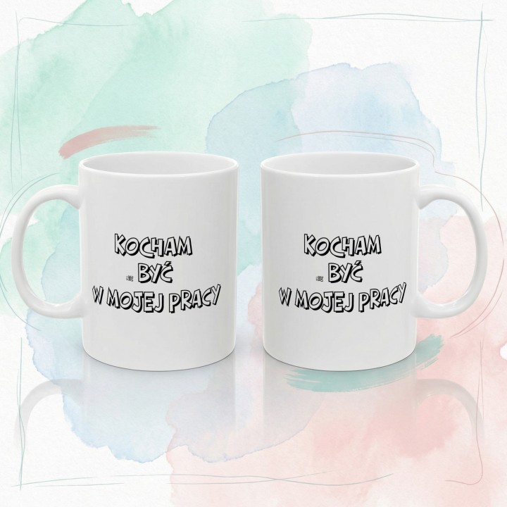Kubek z nadrukiem Kocham nie być w mojej pracy – Śmieszny prezent