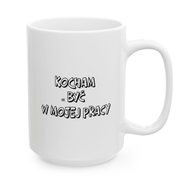 Kubek z nadrukiem Kocham nie być w mojej pracy – Śmieszny prezent