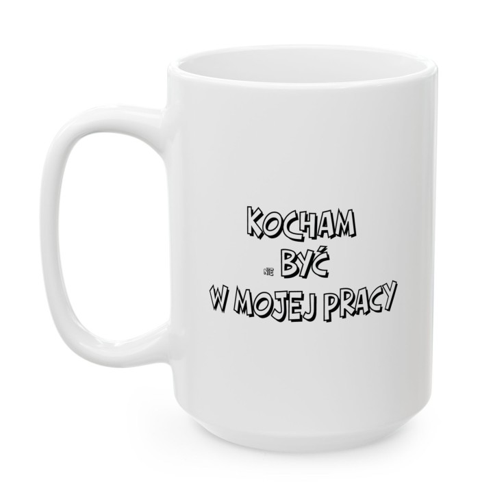 Kubek z nadrukiem Kocham nie być w mojej pracy – Śmieszny prezent