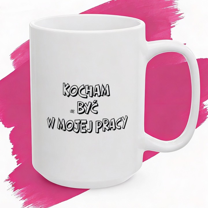 Kubek z nadrukiem Kocham nie być w mojej pracy – Śmieszny prezent