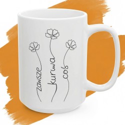 Kubek z nadrukiem Zawsze kurwa coś – kwiaty z ukrytym przekazem