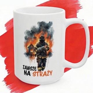 Kubek z nadrukiem Zawsze na straży – prezent dla strażaka OSP i PSP, grafika strażak w ogniu