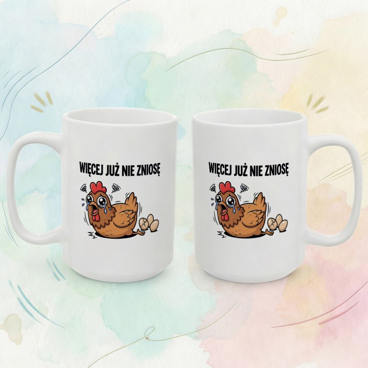 Śmieszny Kubek Więcej Już Nie Zniosę Kura Prezent do Pracy