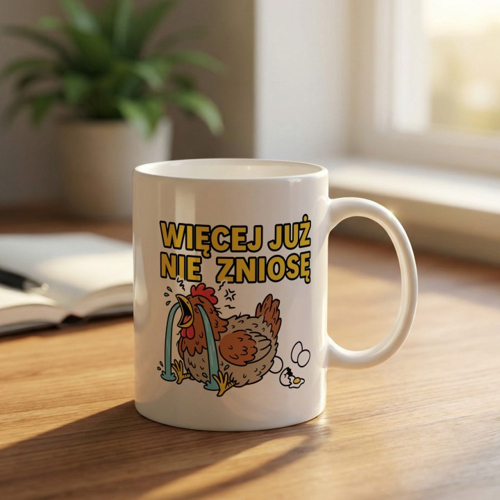 Śmieszny Kubek Więcej Już Nie Zniosę Rycząca Kura Prezent dla Przepracowanych