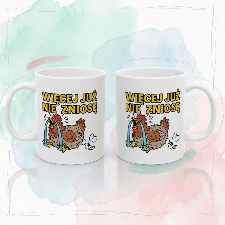 Śmieszny Kubek Więcej Już Nie Zniosę Rycząca Kura Prezent dla Przepracowanych
