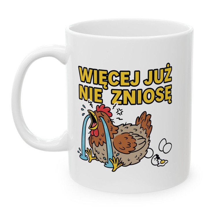 Śmieszny Kubek Więcej Już Nie Zniosę Rycząca Kura Prezent dla Przepracowanych