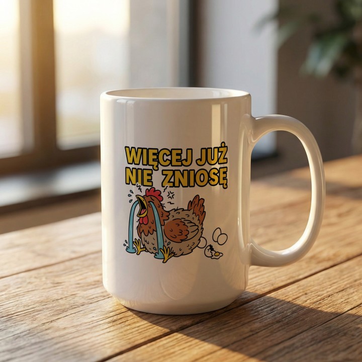 Śmieszny Kubek Więcej Już Nie Zniosę Rycząca Kura Prezent dla Przepracowanych