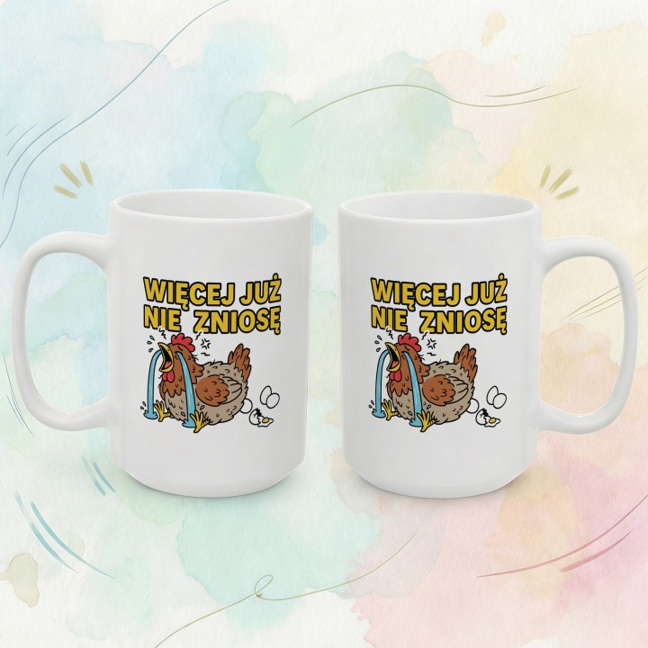 Śmieszny Kubek Więcej Już Nie Zniosę Rycząca Kura Prezent dla Przepracowanych