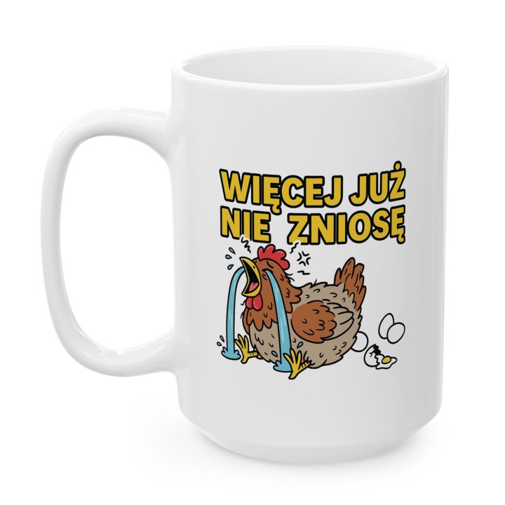 Śmieszny Kubek Więcej Już Nie Zniosę Rycząca Kura Prezent dla Przepracowanych
