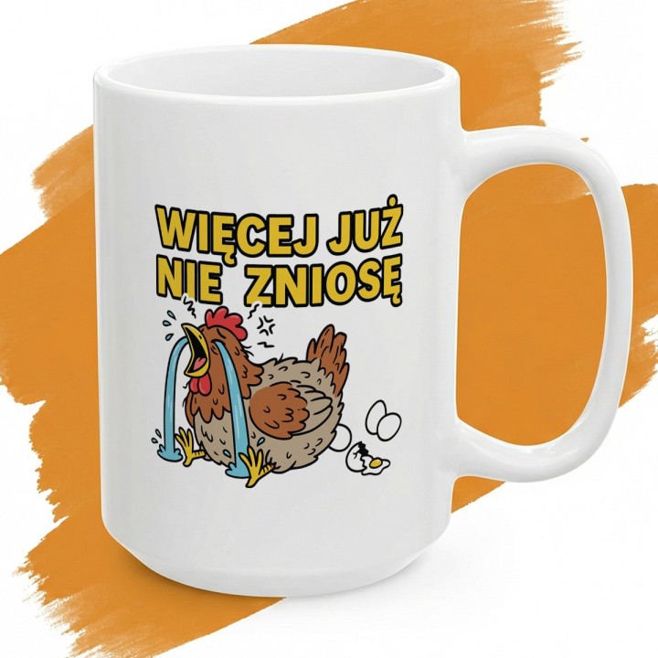 Śmieszny Kubek Więcej Już Nie Zniosę Rycząca Kura Prezent dla Przepracowanych