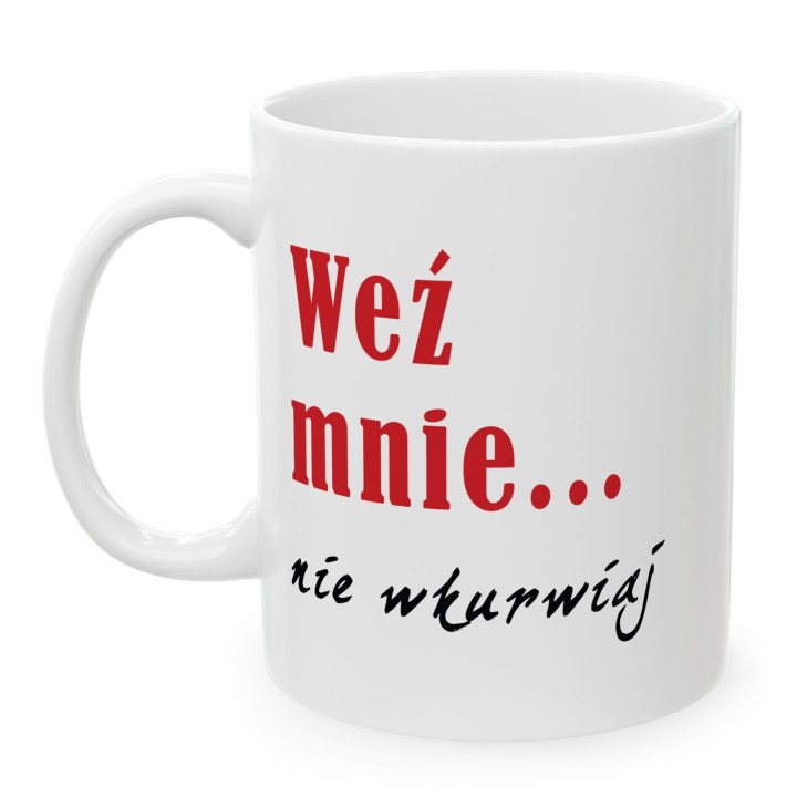 Kubek z nadrukiem „Weź mnie… nie wkurwiaj” – śmieszny kubek z mocnym napisem