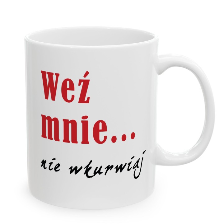 Kubek z nadrukiem „Weź mnie… nie wkurwiaj” – śmieszny kubek z mocnym napisem
