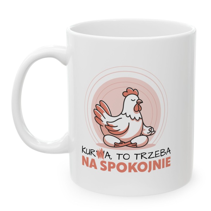 Śmieszny Kubek Gra Słów Kura To Trzeba Na Spokojnie Prezent Na Stres