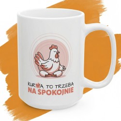 Kubek z nadrukiem Kura To Trzeba Na Spokojnie – memiczny prezent na nerwy