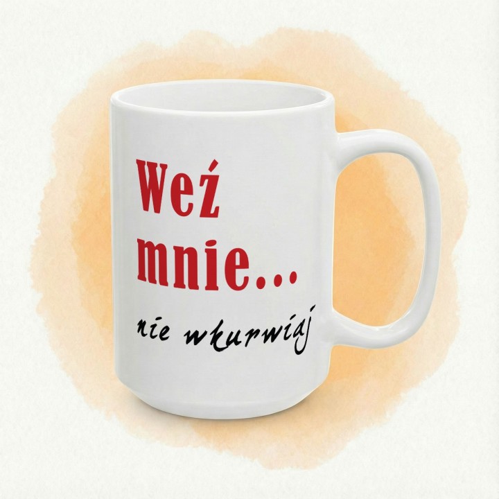 Kubek wulgarny „Weź mnie... nie wkurwiaj” do biura