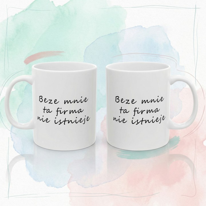 Kubek do biura – „Beze mnie ta firma nie istnieje” dla szefa i pracownika