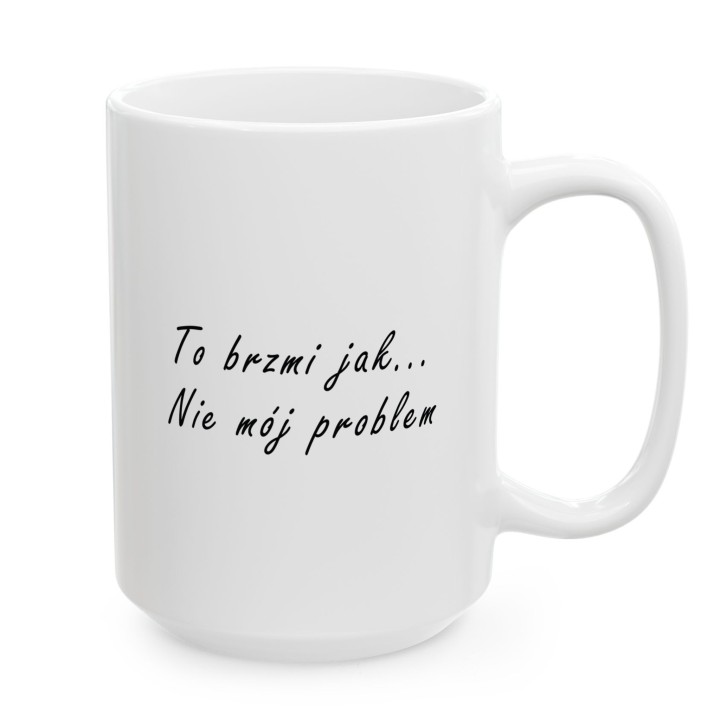 Kubek z napisem To brzmi jak... nie mój problem biurowy prezent
