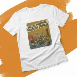 Koszulka z nadrukiem Miłość przemija motocykl zostaje – vintage prezent dla motocyklisty