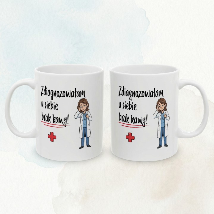 Kubek Zdiagnozowałam u siebie brak kawy - Prezent dla lekarki medyka pielęgniarki