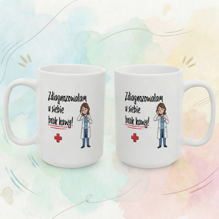 Kubek Zdiagnozowałam u siebie brak kawy - Prezent dla lekarki medyka pielęgniarki