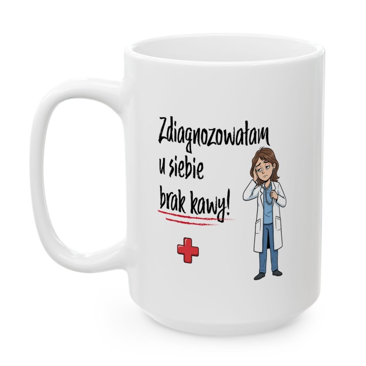 Kubek Zdiagnozowałam u siebie brak kawy - Prezent dla lekarki medyka pielęgniarki