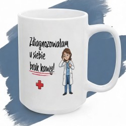 Kubek z nadrukiem Zdiagnozowałam u siebie brak kawy – Prezent dla lekarki
