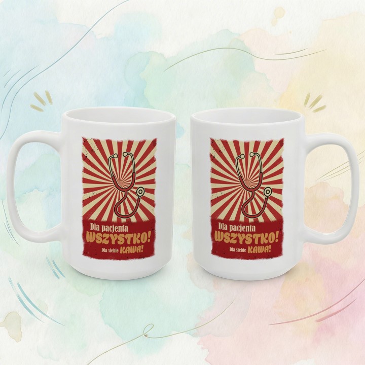 Kubek Dla pacjenta WSZYSTKO Dla siebie KAWA - Prezent dla lekarza medyka