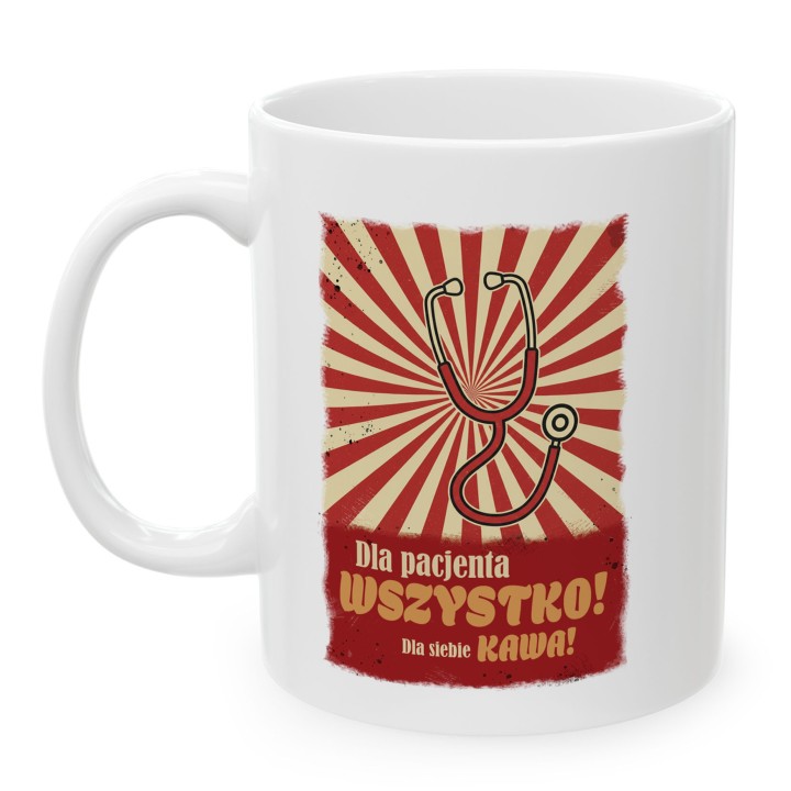 Kubek Dla pacjenta WSZYSTKO Dla siebie KAWA - Prezent dla lekarza medyka