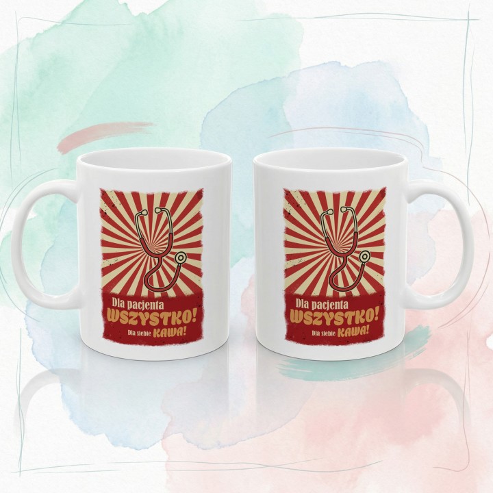 Kubek Dla pacjenta WSZYSTKO Dla siebie KAWA - Prezent dla lekarza medyka
