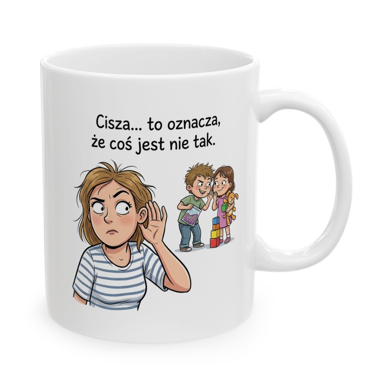 Kubek dla mamy Cisza to oznacza że coś jest nie tak – śmieszny prezent