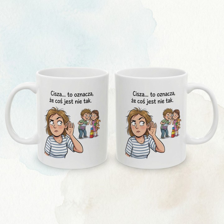 Kubek dla mamy Cisza to oznacza że coś jest nie tak – śmieszny prezent