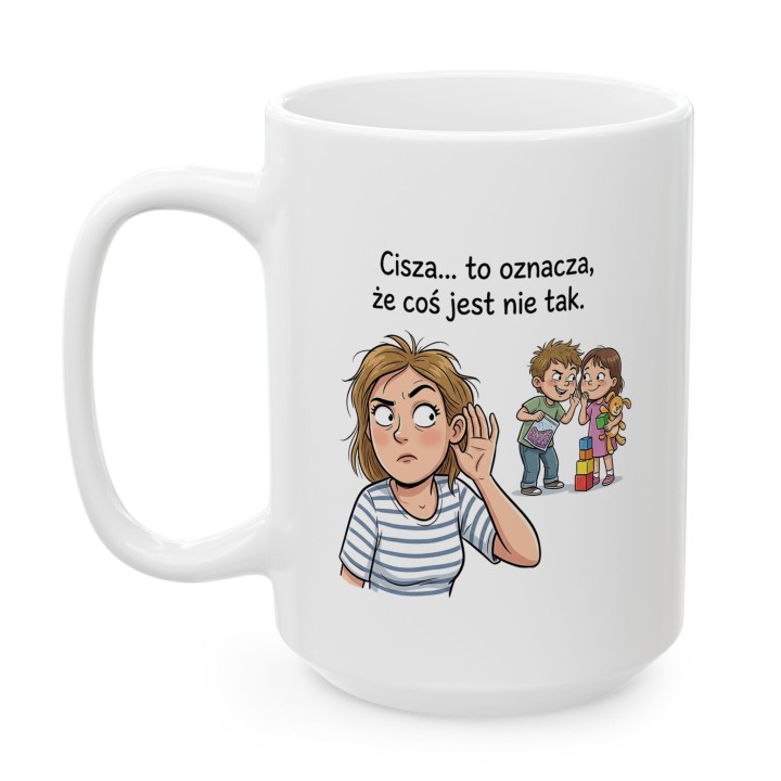 Kubek dla mamy Cisza to oznacza że coś jest nie tak – śmieszny prezent