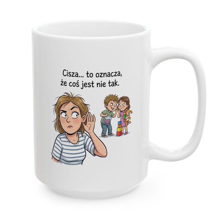 Kubek dla mamy Cisza to oznacza że coś jest nie tak – śmieszny prezent
